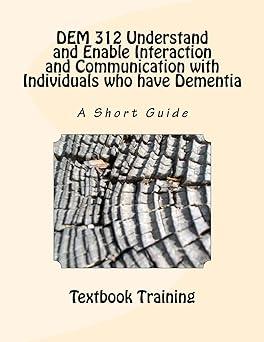 dem 312 understand and enable interaction and communication with individuals who have dementia a short guide