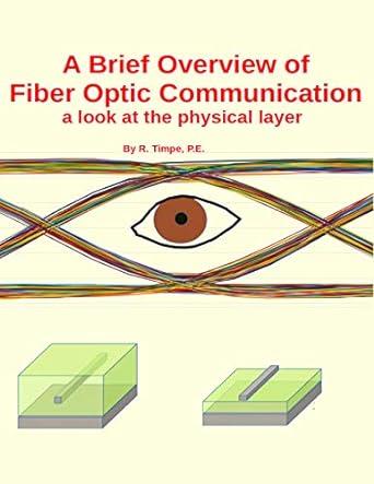 a brief overview of fiber optic communication a look at the physical layer 1st edition roy timpe