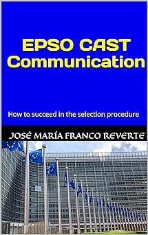 epso cast communication how to succeed in the selection procedure 1st edition josé maría franco reverte