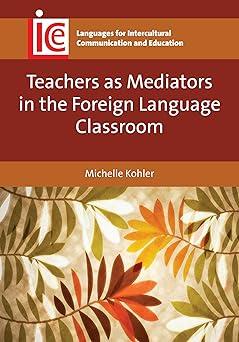 teachers as mediators in the foreign language classroom 1st edition michelle kohler 1783093056, 978-1783093052