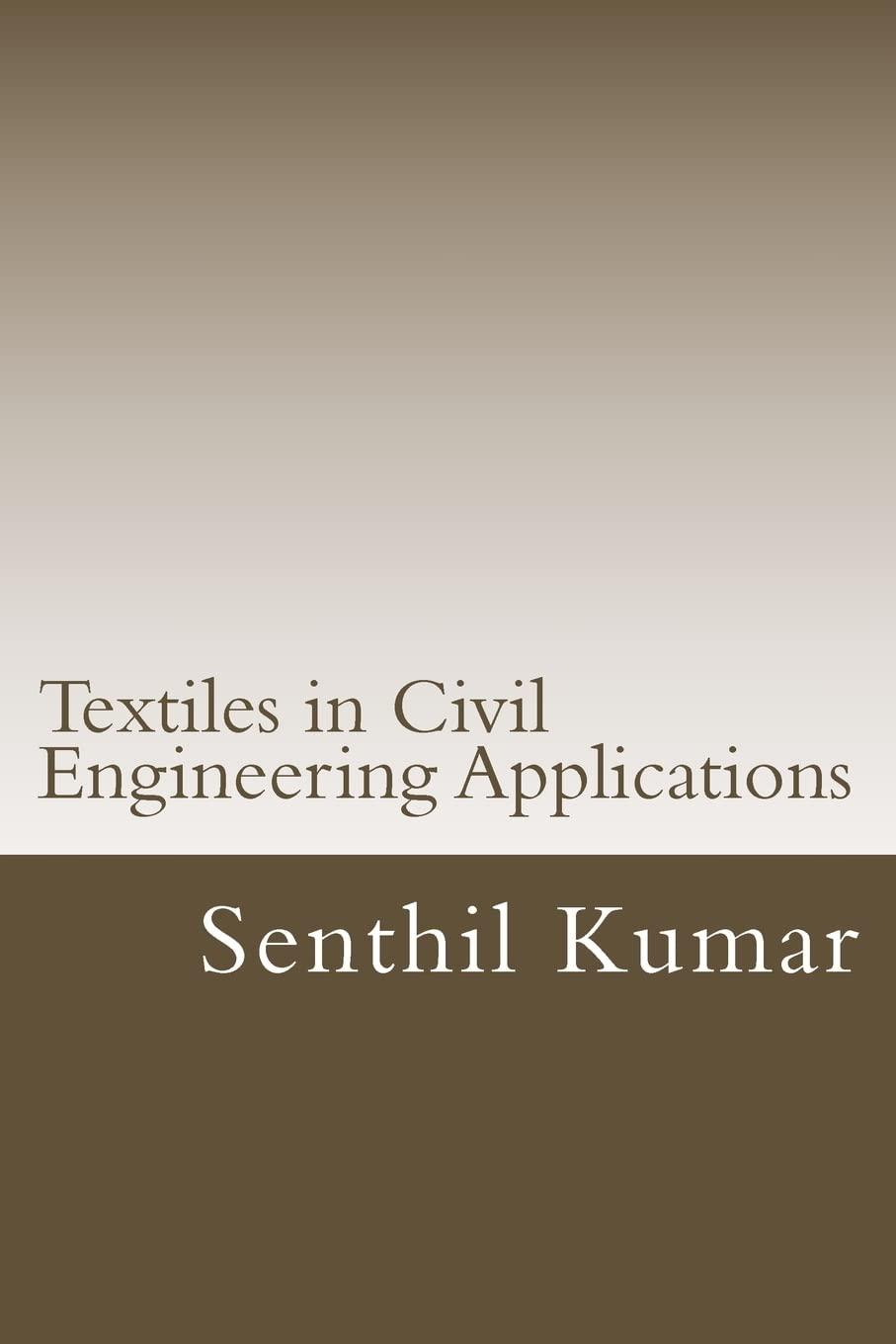 textiles in civil engineering applications 1st edition senthil kumar 150237756x, 978-1502377562