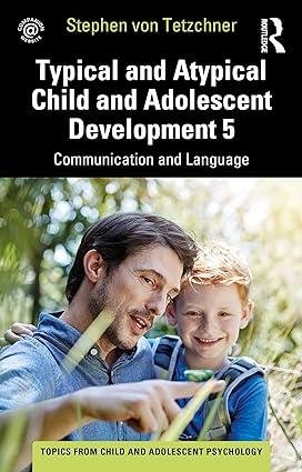 typical and atypical child and adolescent development 5 communication and language 1st edition stephen von