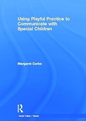 using playful practice to communicate with special children 1st edition margaret corke 0415687667,