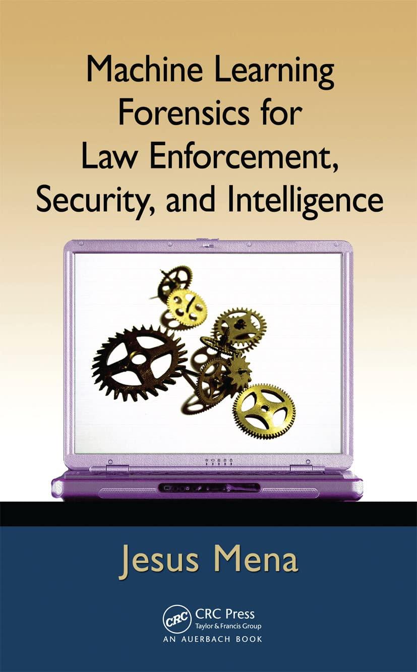 machine learning forensics for law enforcement  security  and intelligence 1st edition jesus mena 1439860696,
