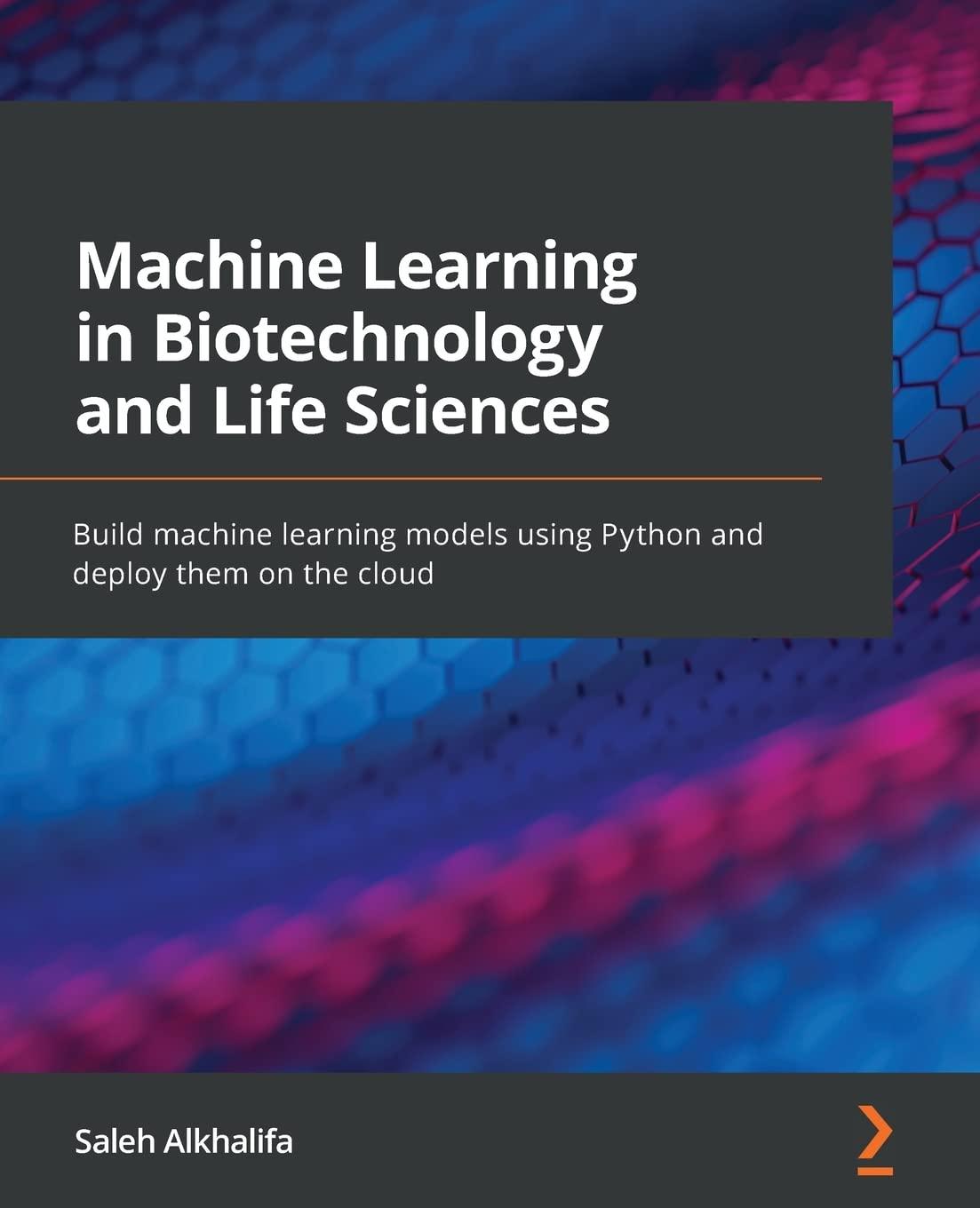 machine learning in biotechnology and life sciences build machine learning models using python and deploy