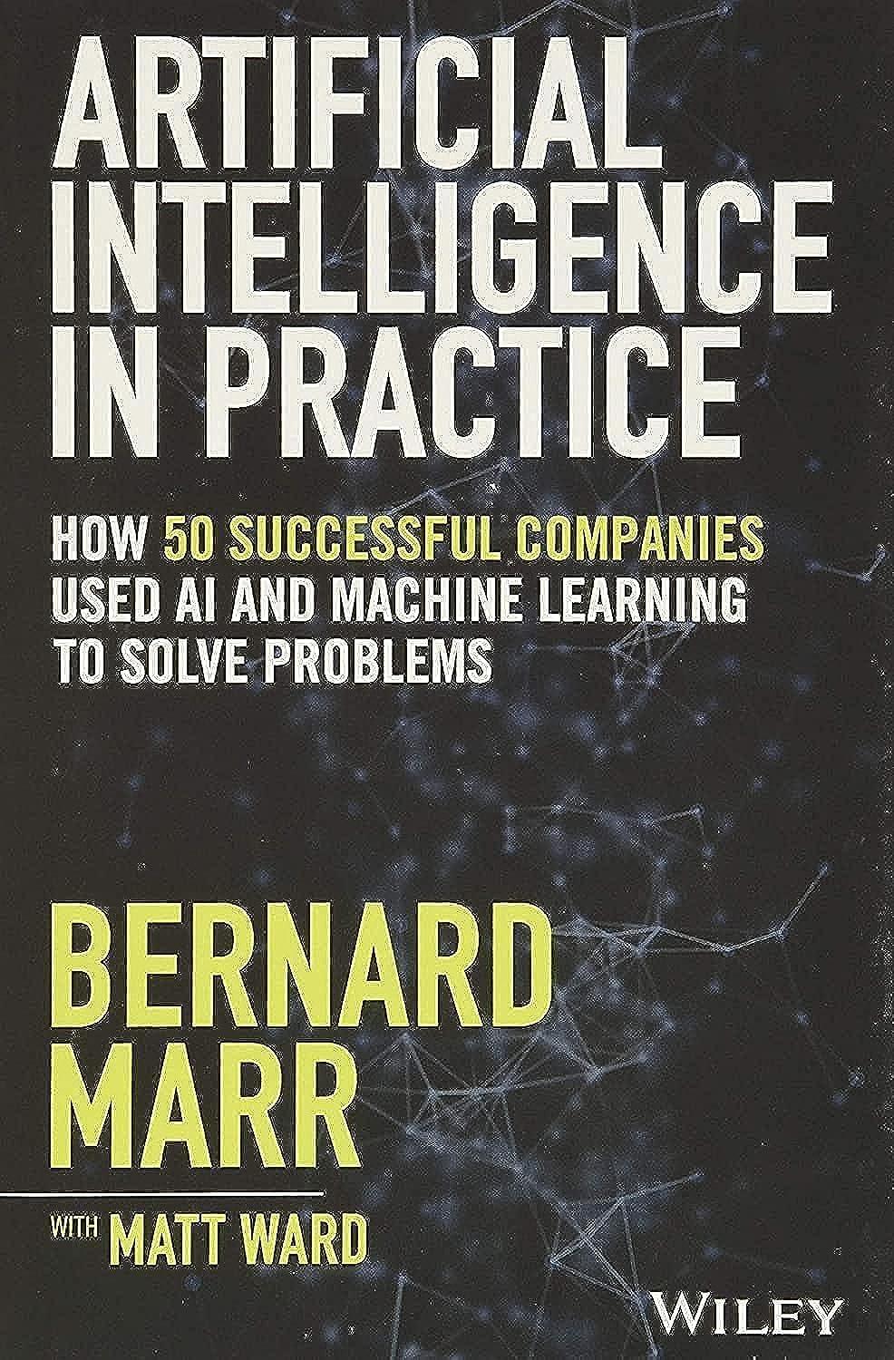 artificial intelligence in practice how 50 successful companies used ai and machine learning to solve