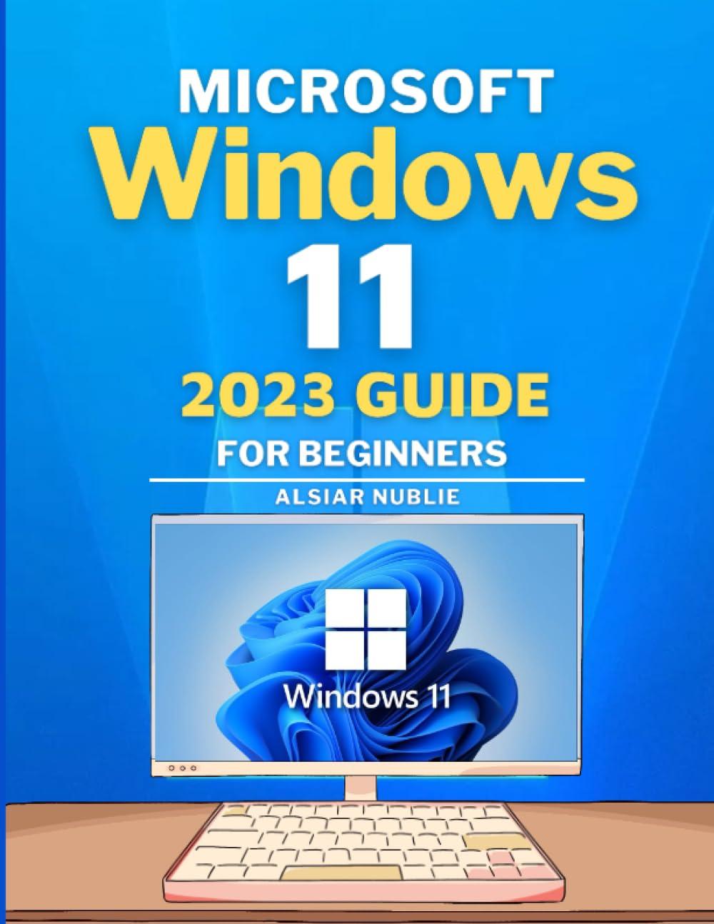 microsoft windows 11 2023 guide for beginners 1st edition alsiar nublie ? b0c9s7pyfb, 979-8850300494
