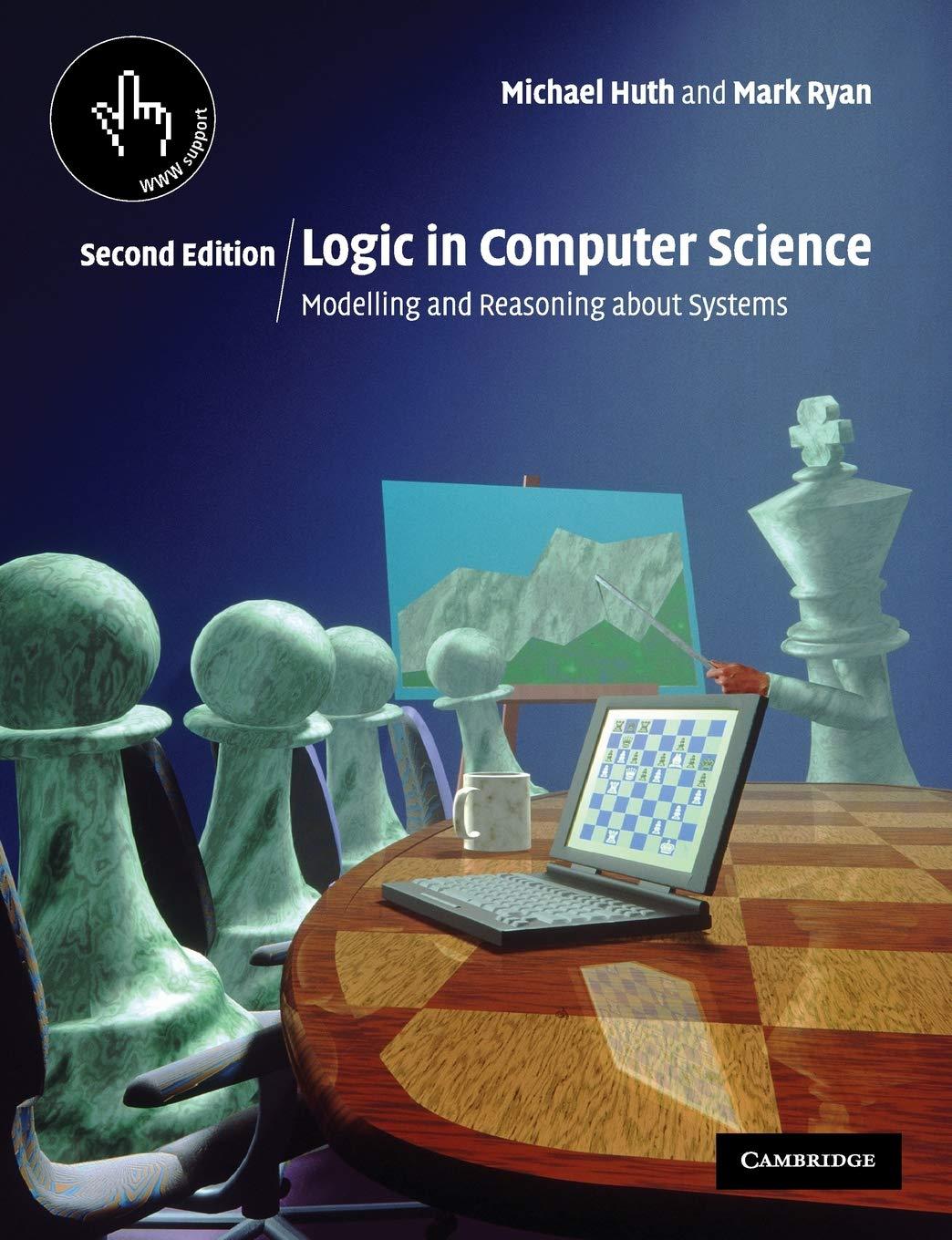 logic in computer science modelling and reasoning about systems 2nd edition michael huth 1782163441,