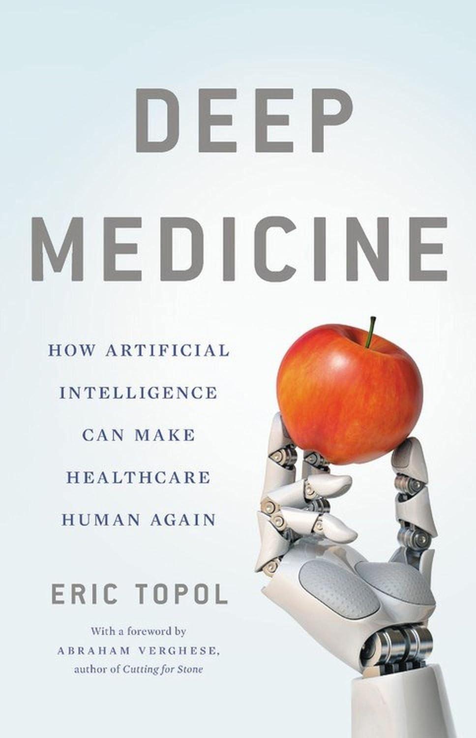 deep medicine  how artificial intelligence can make healthcare human again 1st edition eric topol md