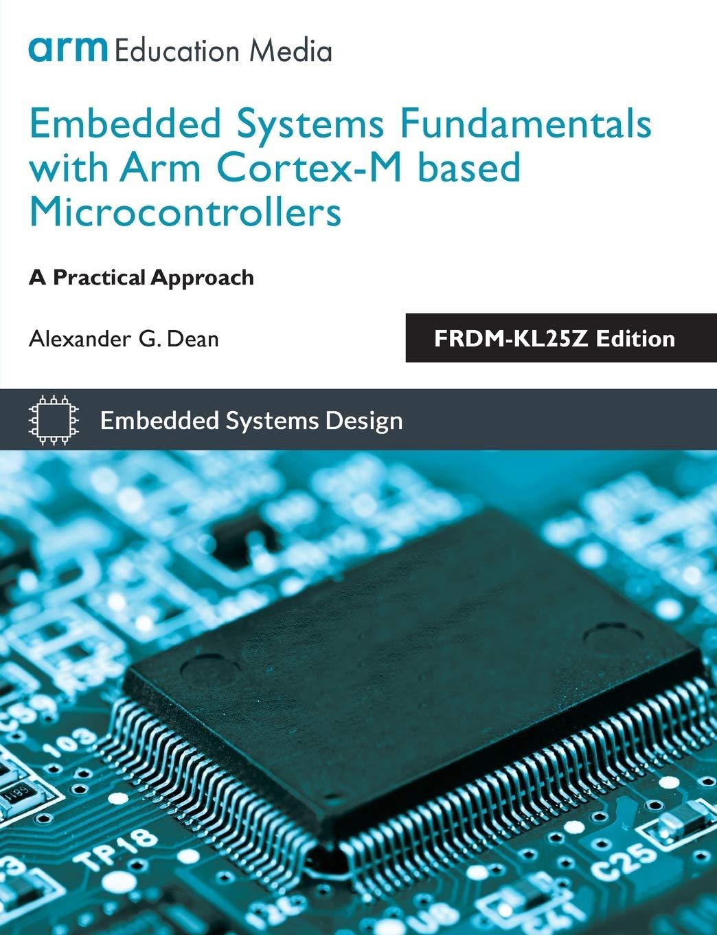 embedded systems fundamentals with arm cortex m based microcontrollers frdm kl25z edition alexander g dean