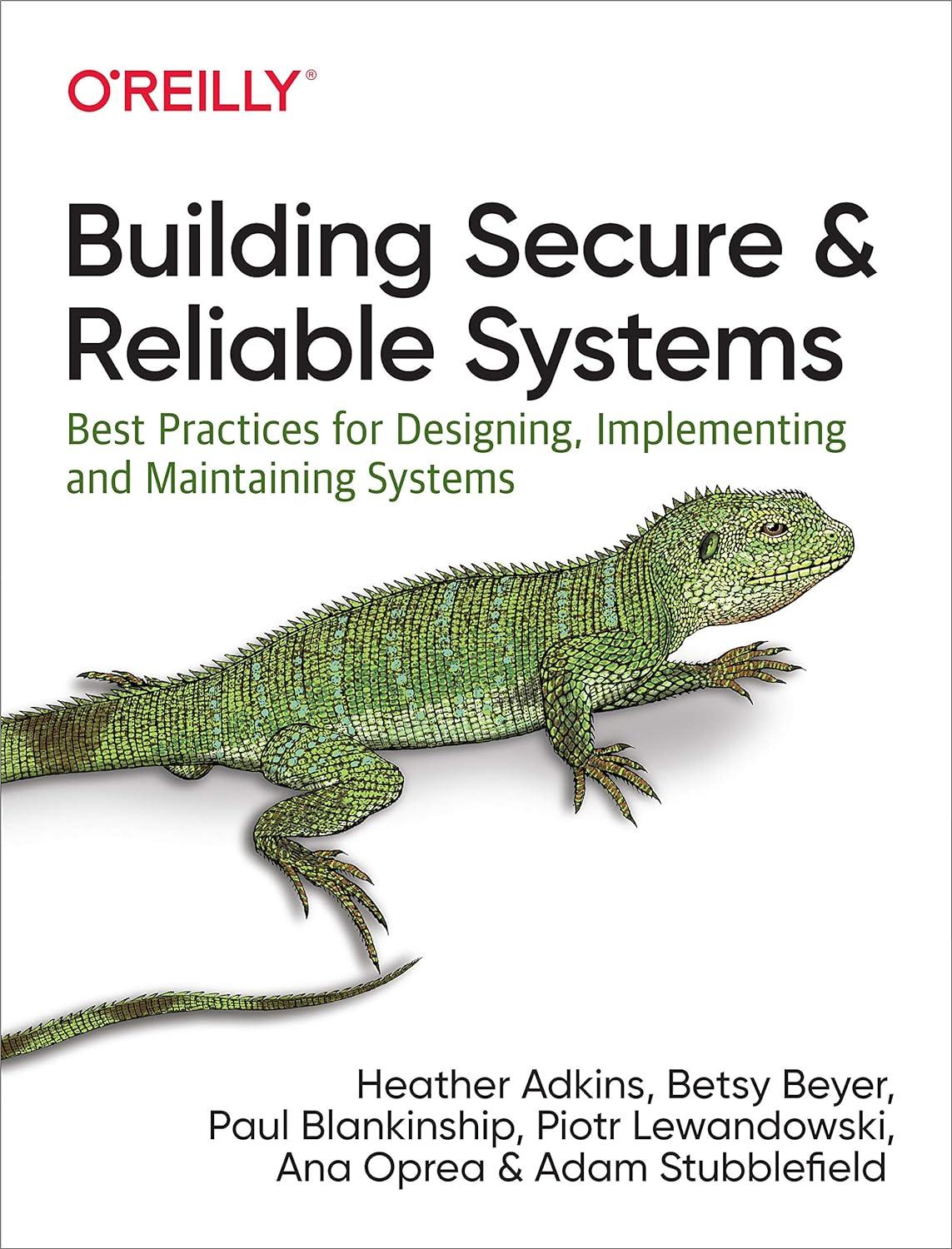 building secure and reliable systems best practices for designing implementing and maintaining systems 1st