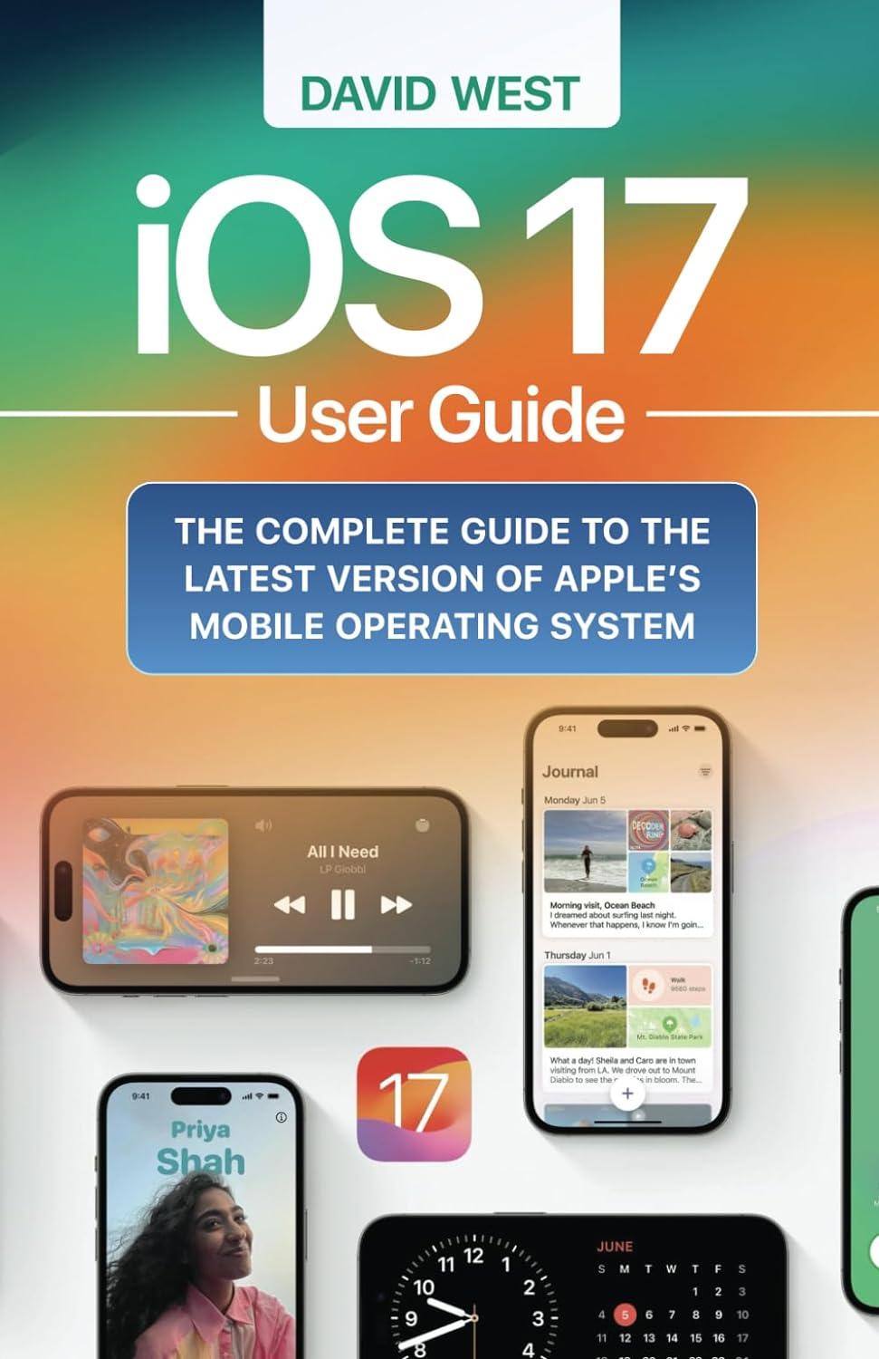 ios 17 user guide the complete guide to the latest version of apple's mobile operating system 1st edition