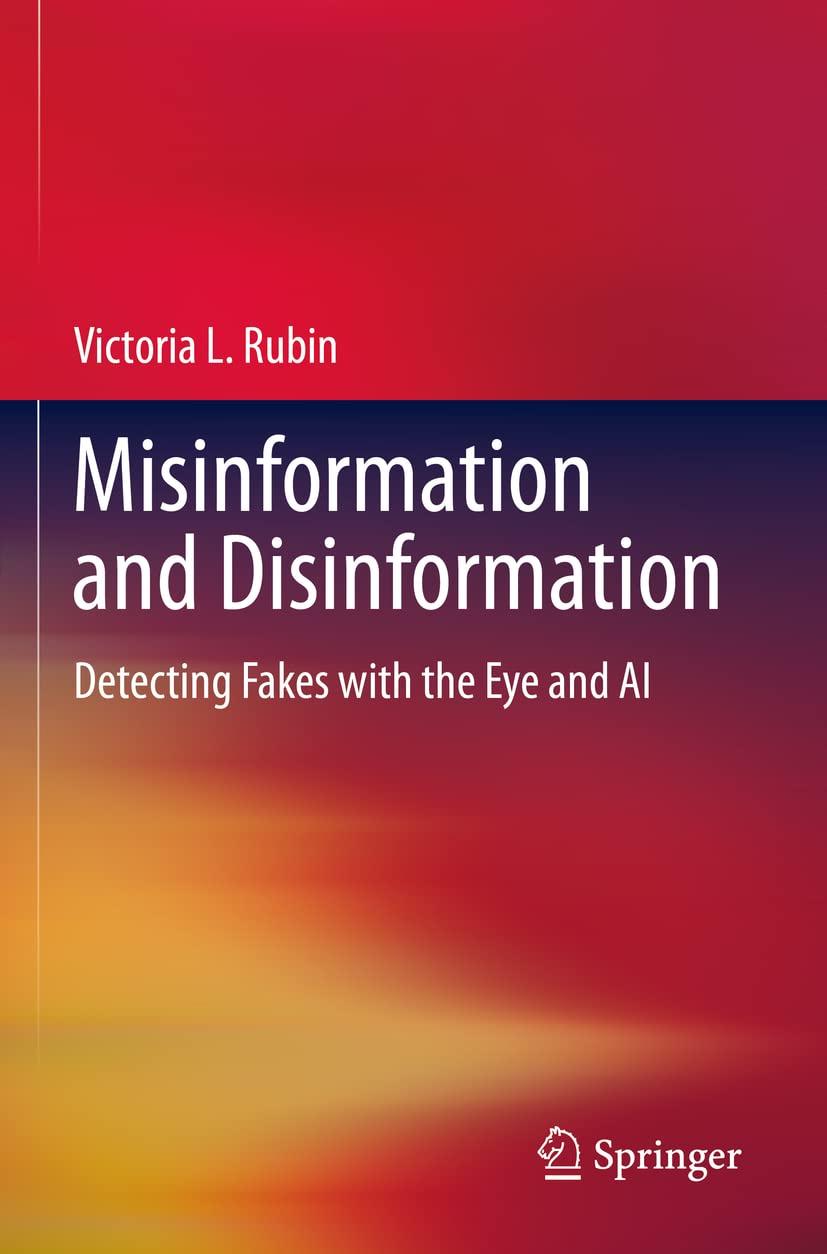 misinformation and disinformation detecting fakes with the eye and ai 1st edition victoria l. rubin