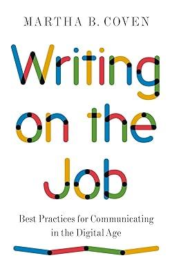 writing on the job best practices for communicating in the digital age 1st edition martha b. coven