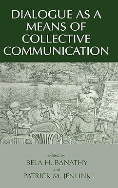 dialogue as a means of collective communication 1st edition bela h. banathy, patrick m. jenlink 030648689x,