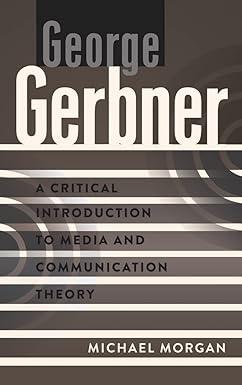george gerbner a critical introduction to media and communication theory 1st edition michael morgan