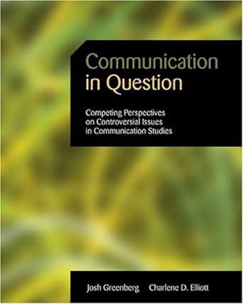 communication in question competing perspectives on controversial issues in communication studies 1st edition