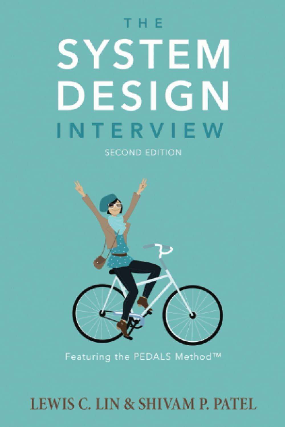 the system design interview 2nd edition lewis c. lin, shivam p. patel b09559njkl, 979-8735625452