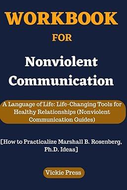 workbook for nonviolent communication a language of life life changing tools for healthy relationships