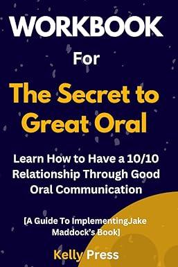 workbook for the secret to great oral learn how to have a 10/10 relationship through good oral communication