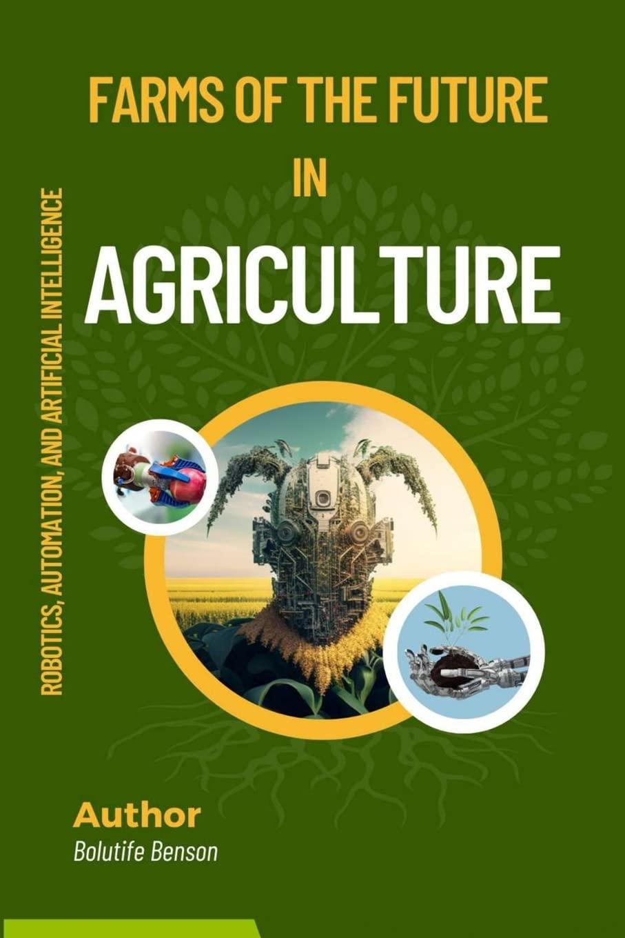farms of the future robotics  automation  and artificial intelligence in agriculture 1st edition bolutife