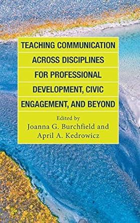 teaching communication across disciplines for professional development civic engagement and beyond 1st