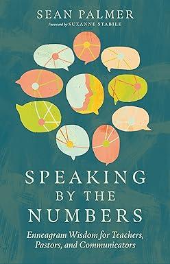 speaking by the numbers enneagram wisdom for teachers pastors and communicators 1st edition sean palmer,