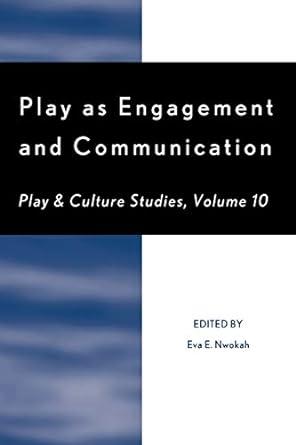 play as engagement and communication play and culture studies volume 10 1st edition eva e. nwokah 076185083x,