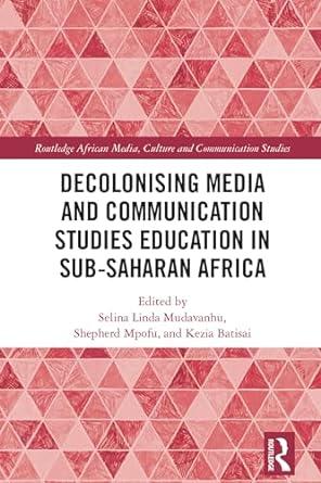 decolonising media and communication studies education in sub saharan africa 1st edition selina linda