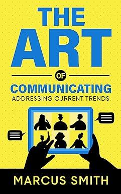 the art of communicating addressing current trends 1st edition marcus smith b0bgn68lmw, 979-8355225018