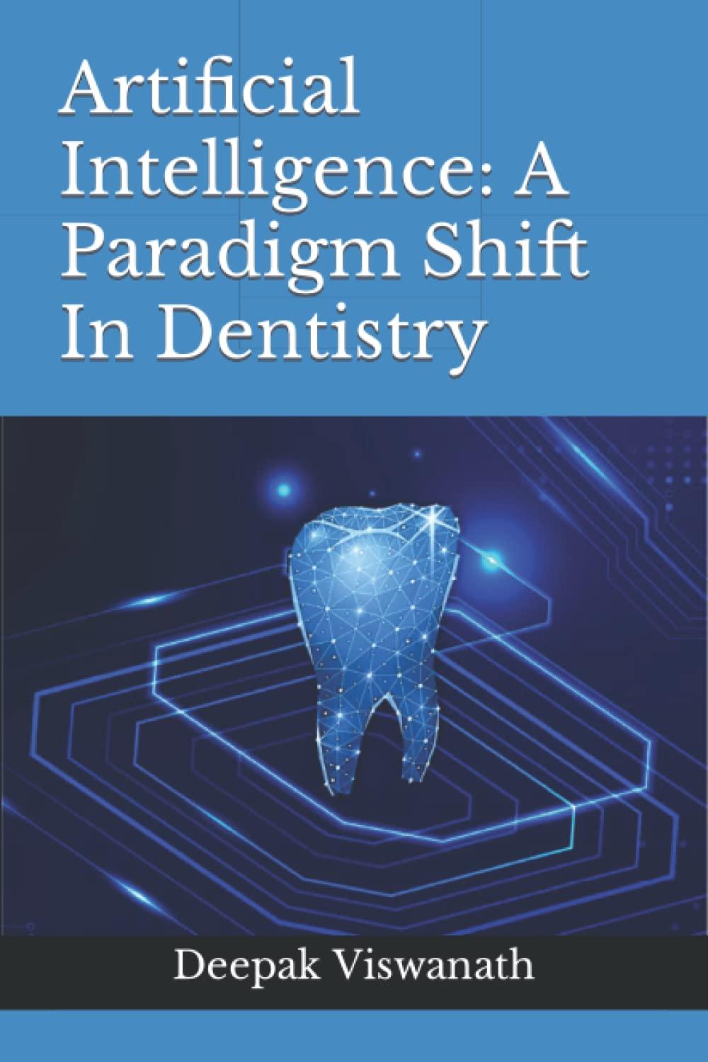 artificial intelligence  a paradigm shift in dentistry 1st edition dr. deepak viswanath , dr. nayanlata