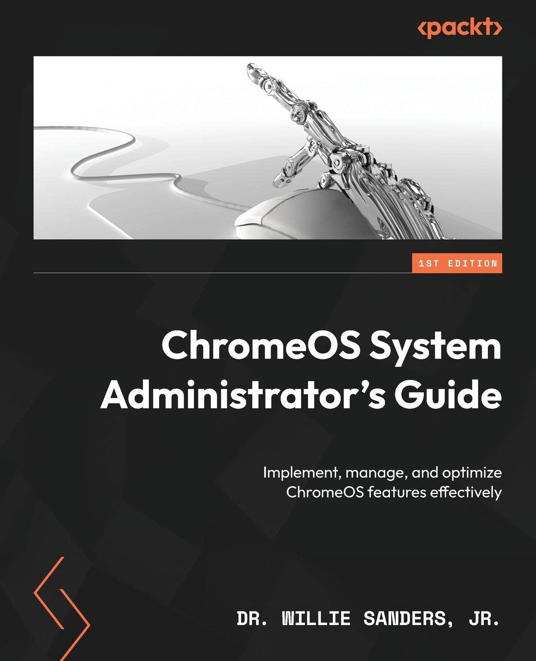 chromeos system administrator's guide implement manage and optimize chromeos features effectively 1st edition