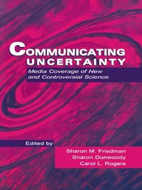communicating uncertainty media coverage of new and controversial science 1st edition sharon m. friedman,