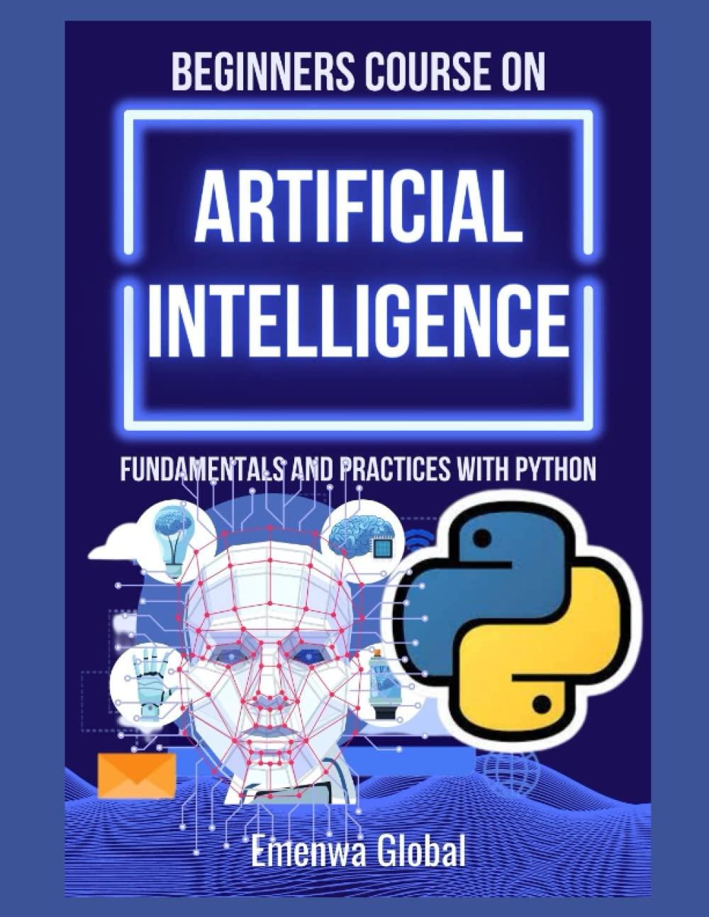 beginners course on artificial intelligence fundamentals and practices with python 1st edition emenwa global