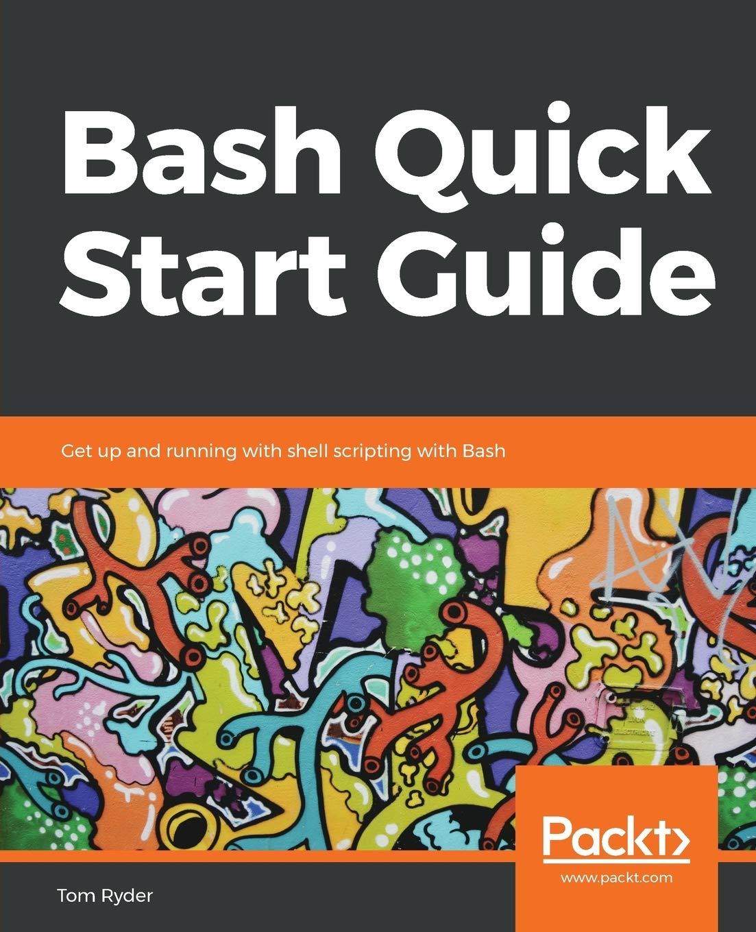 bash quick start guide get up and running with shell scripting with bash 1st edition tom ryder 1789538831,