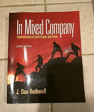 in mixed company communicating in small groups and teams 8th edition j. dan rothwell 1111346852,