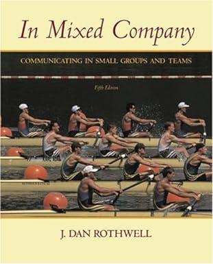 in mixed company communicating in small groups and teams 5th edition j. dan rothwell 0534606695,