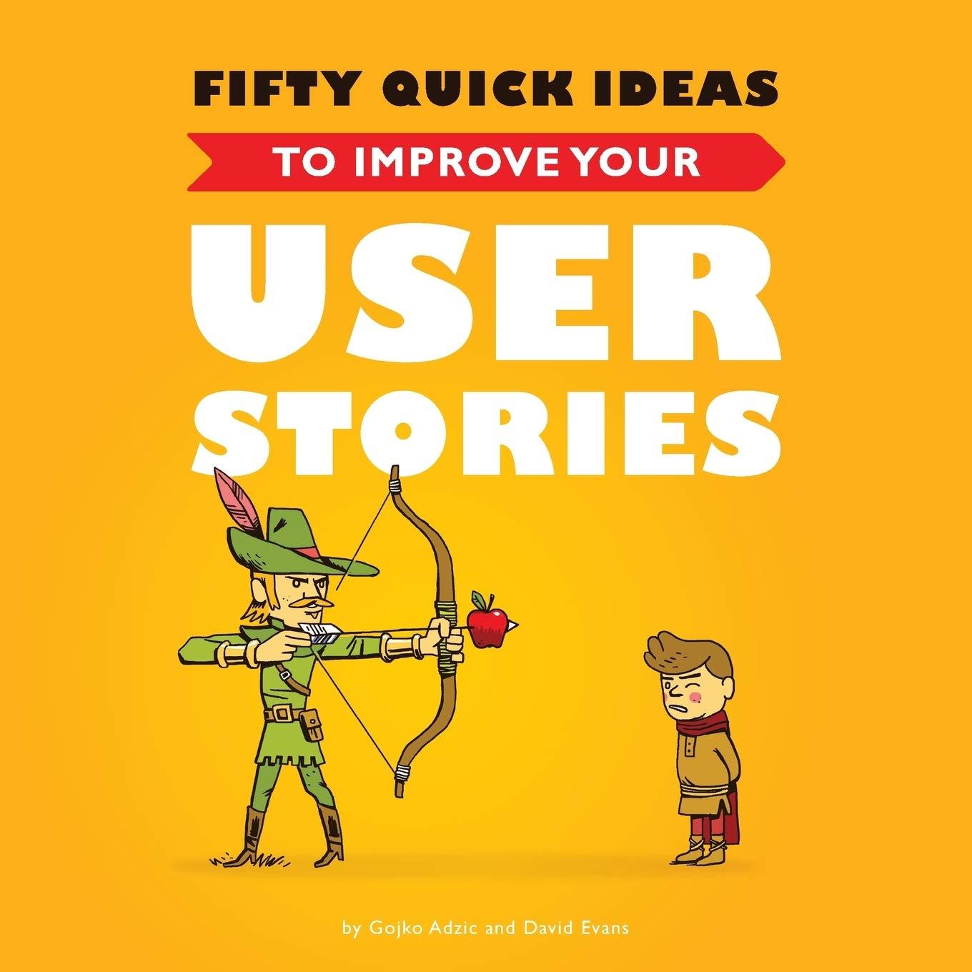 fifty quick ideas to improve your user stories 1st edition gojko adzic, david evans 0993088104, 978-0993088100