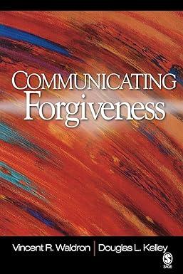 communicating forgiveness 1st edition vincent r. waldron, douglas l. kelley 1412939712, 978-1412939713