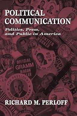 political communication politics press and public in america 1st edition richard m. perloff 0805817956,