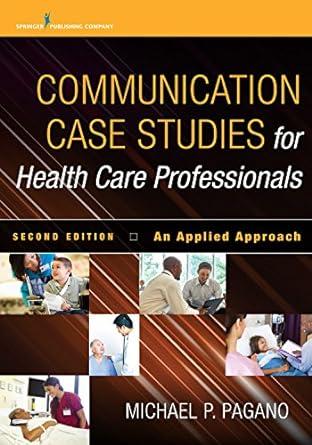 communication case studies for health care professionals an applied approach 2nd edition michael p. pagano