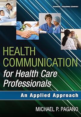 health communication for health care professionals an applied approach 1st edition michael p. pagano