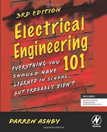 electrical engineering 101 everything you should have learned in school but probably didn t 3rd edition