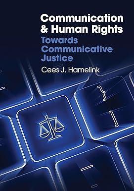 communication and human rights towards communicative justice 1st edition cees j. hamelink 074564984x,