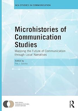 microhistories of communication studies mapping the future of communication through local narratives 1st