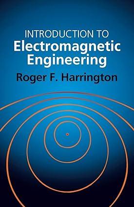 introduction to electromagnetic engineering 1st edition roger e. harrington 0486432416, 978-1580539395