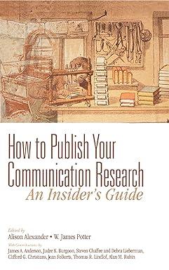 how to publish your communication research an insiders guide 1st edition alison f. alexander, w. james potter
