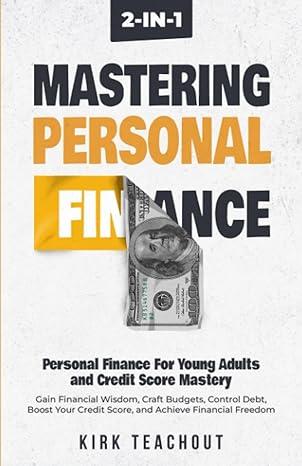 mastering personal finance 2 in 1 1st edition kirk teachout 8989202102, 979-8989202102