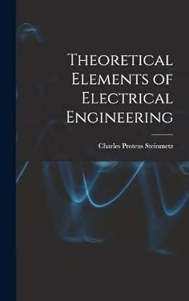 theoretical elements of electrical engineering 1st edition charles proteus steinmetz 1015673511,