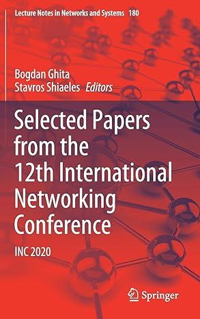 selected papers from the 12th international networking conference inc 2020 2021 edition bogdan ghita, stavros
